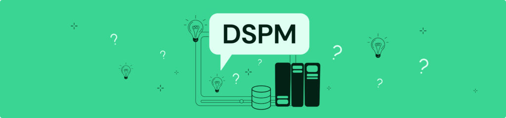 What Is DSPM? A Comprehensive Overview